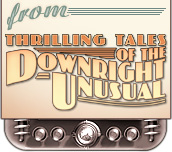Thrilling Tales of the Downright Unusual